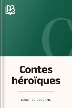 Contes héroïques - Maurice Leblanc