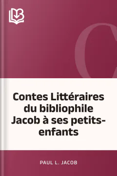 Contes Littéraires du bibliophile Jacob à ses petits-enfants - Paul L. Jacob