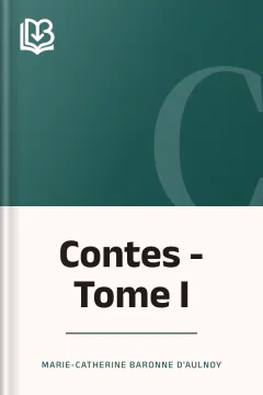 Contes - Tome I - Marie-Catherine Baronne d'Aulnoy