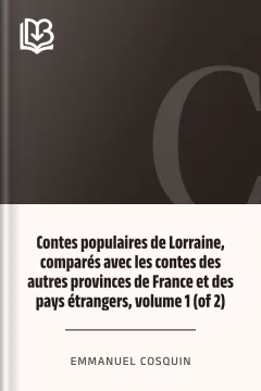 Contes populaires de Lorraine, comparés avec les contes des autres provinces de France et des pays étrangers, volume 1 (of 2) - Emmanuel Cosquin