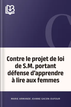 Contre le projet de loi de S.M. portant défense d’apprendre à lire aux femmes - Marie Armande Jeanne Gacon-Dufour