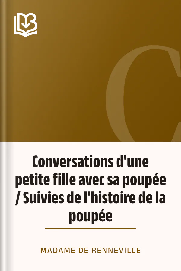 Conversations d'une petite fille avec sa poupée / Suivies de l'histoire de la poupée de Madame de Renneville, couverture du livre