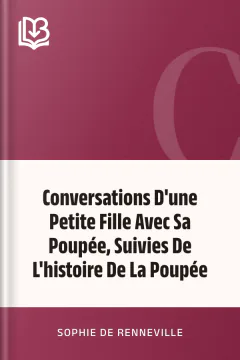 Conversations D'une Petite Fille Avec Sa Poupée, Suivies De L'histoire De La Poupée - Sophie de Renneville