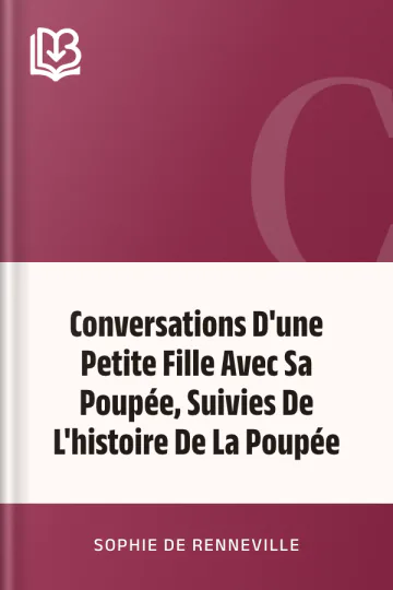 Conversations D'une Petite Fille Avec Sa Poupée, Suivies De L'histoire De La Poupée de Sophie de Renneville, couverture du livre
