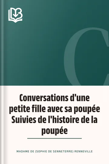 Conversations d'une petite fille avec sa poupée Suivies de l'histoire de la poupée de Madame de (Sophie de Senneterre) Renneville, couverture du livre