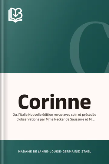 Corinne; ou, l'Italie Nouvelle édition revue avec soin et précédée d'observations par Mme Necker de Saussure et M. Sainte-Beuve de l'Académie française de Madame de (Anne-Louise-Germaine) Staël, couverture du livre