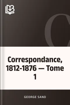 Correspondance, 1812-1876 — Tome 1 - George Sand