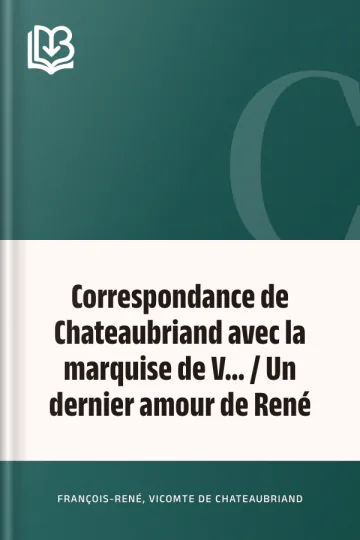 Correspondance de Chateaubriand avec la marquise de V... / Un dernier amour de René de vicomte de François-René Chateaubriand, couverture du livre