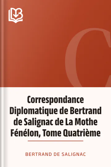 Correspondance Diplomatique de Bertrand de Salignac de La Mothe Fénélon, Tome Quatrième de Bertrand de Salignac, couverture du livre