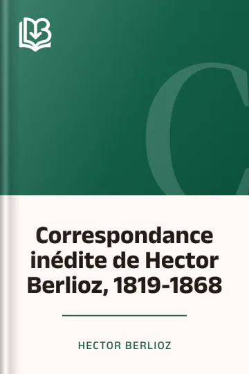 Correspondance inédite de Hector Berlioz, 1819-1868 d’Hector Berlioz, couverture du livre