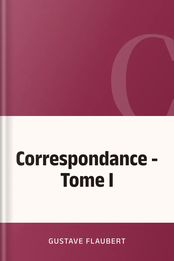 Correspondance - Tome I de Gustave Flaubert, couverture du livre