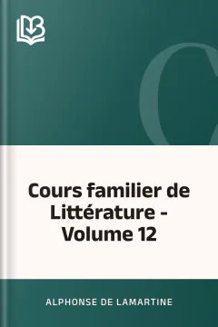 Cours familier de Littérature - Volume 12 - Alphonse de Lamartine