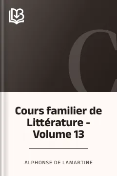 Cours familier de Littérature - Volume 13 - Alphonse de Lamartine