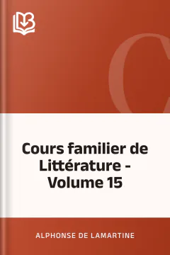 Cours familier de Littérature - Volume 15 - Alphonse de Lamartine