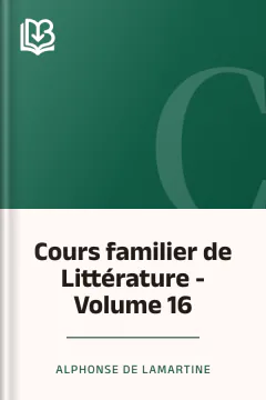 Cours familier de Littérature - Volume 16 - Alphonse de Lamartine