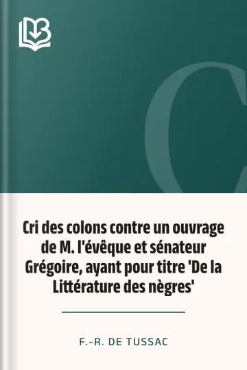 Cri des colons contre un ouvrage de M. l'évêque et sénateur Grégoire, ayant pour titre 'De la Littérature des nègres' de F.-R. de Tussac, couverture du livre