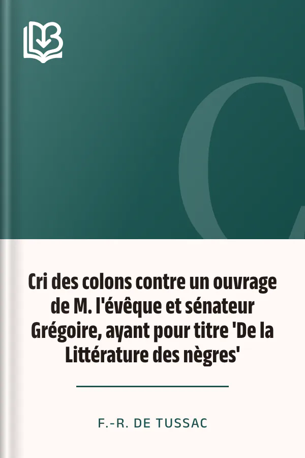 Cri des colons contre un ouvrage de M. l'évêque et sénateur Grégoire, ayant pour titre 'De la Littérature des nègres' de F.-R. de Tussac, couverture du livre