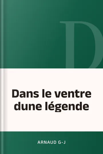 Dans le ventre dune légende d’ARNAUD G-J, couverture du livre