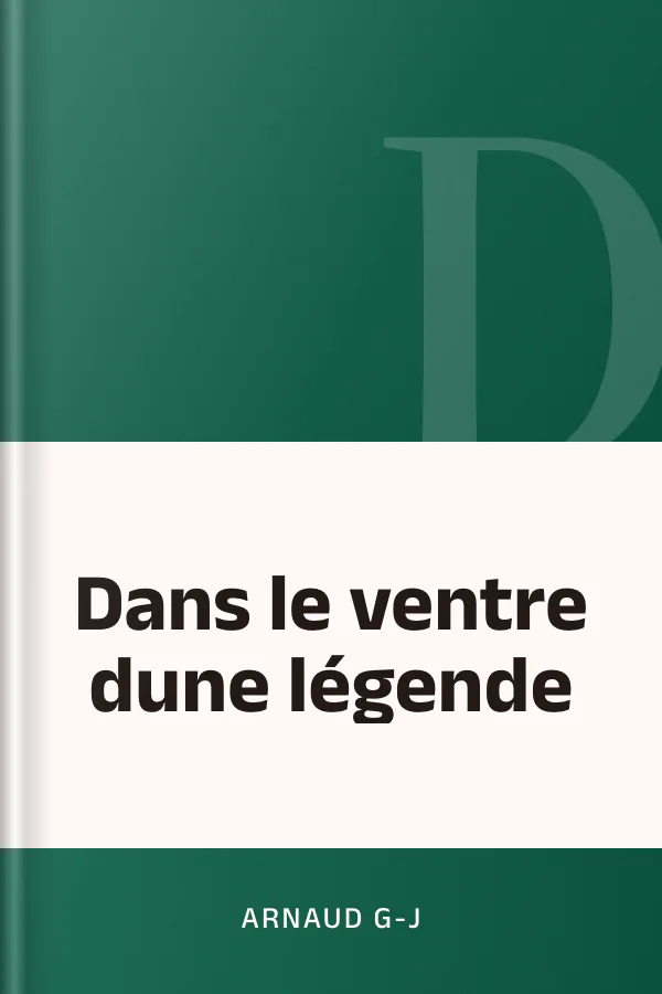 Dans le ventre dune légende d’ARNAUD G-J, couverture du livre
