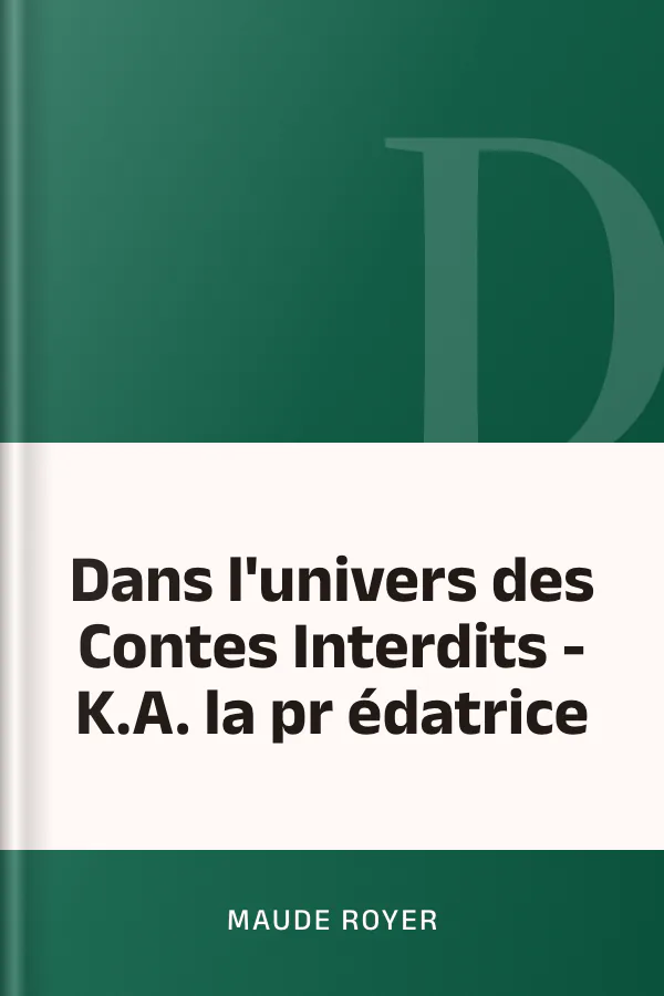 Dans l'univers des Contes Interdits - K.A. la pr édatrice de Maude Royer, couverture du livre