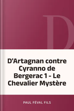 D'Artagnan contre Cyranno de Bergerac 1 - Le Chevalier Mystère - Paul Féval fils