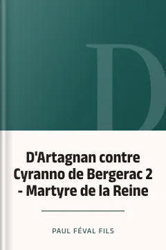 D'Artagnan contre Cyranno de Bergerac 2 - Martyre de la Reine - Paul Féval fils