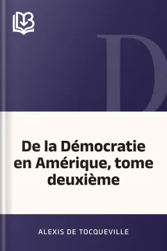 De la Démocratie en Amérique, tome deuxième - Alexis de Tocqueville
