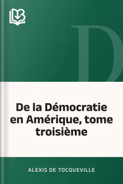 De la Démocratie en Amérique, tome troisième - Alexis de Tocqueville