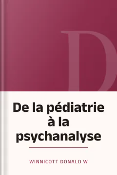 De la pédiatrie à la psychanalyse - WINNICOTT DONALD W