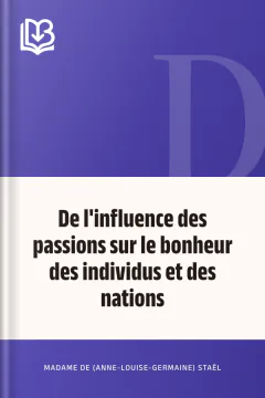 De l'influence des passions sur le bonheur des individus et des nations - Madame de (Anne-Louise-Germaine) Staël