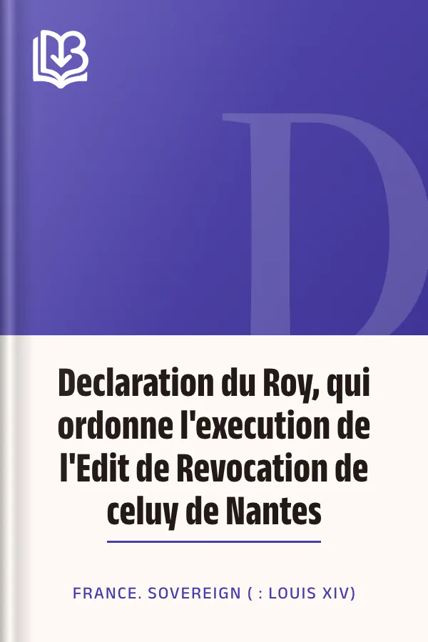Declaration du Roy, qui ordonne l'execution de l'Edit de Revocation de celuy de Nantes de France. Sovereign ( : Louis XIV), couverture du livre