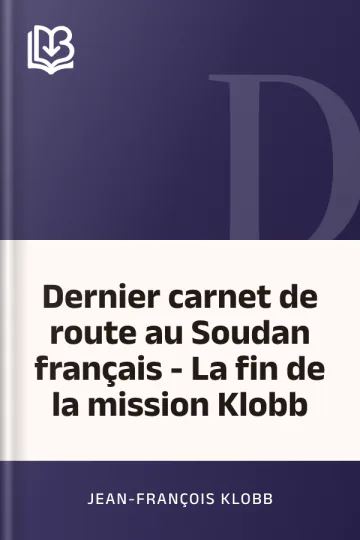 Dernier carnet de route au Soudan français - La fin de la mission Klobb de Jean-François Klobb, couverture du livre