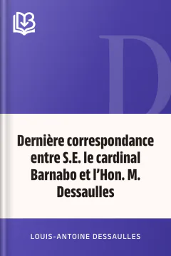 Dernière correspondance entre S.E. le cardinal Barnabo et l’Hon. M. Dessaulles - Louis-Antoine Dessaulles
