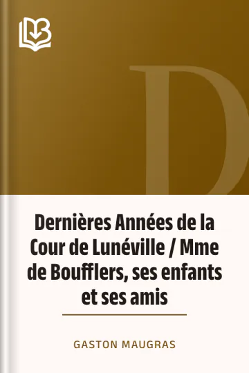 Dernières Années de la Cour de Lunéville / Mme de Boufflers, ses enfants et ses amis de Gaston Maugras, couverture du livre
