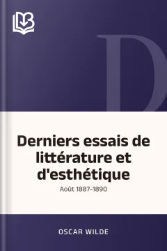 Derniers essais de littérature et d'esthétique: août 1887-1890 - Oscar Wilde