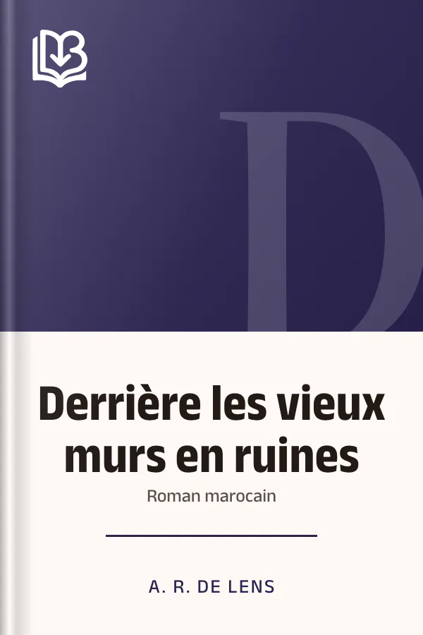 Derrière les vieux murs en ruines: roman marocain d’A. R. de Lens, couverture du livre