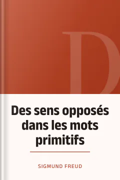 Des sens opposés dans les mots primitifs - Sigmund Freud