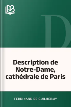 Description de Notre-Dame, cathédrale de Paris - Ferdinand de Guilhermy