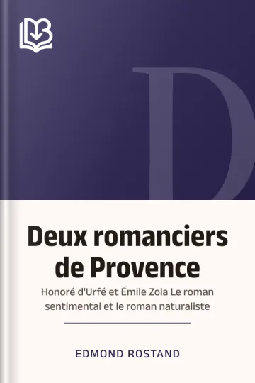 Deux romanciers de Provence: Honoré d'Urfé et Émile Zola Le roman sentimental et le roman naturaliste d’Edmond Rostand, couverture du livre