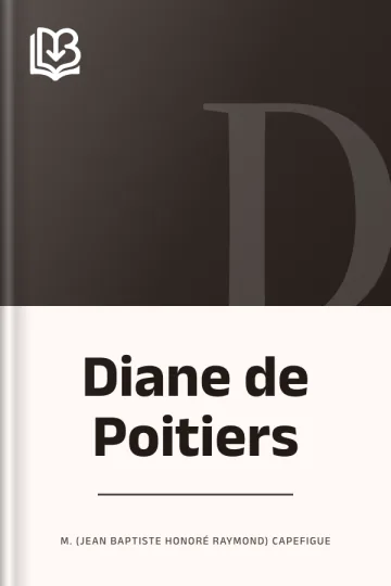 Diane de Poitiers de M. (Jean Baptiste Honoré Raymond) Capefigue, couverture du livre