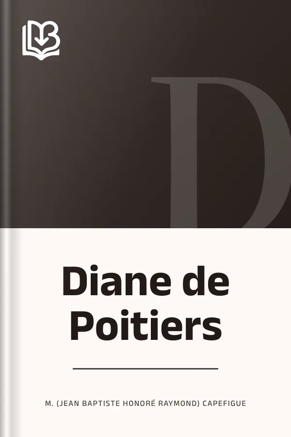 Diane de Poitiers de M. (Jean Baptiste Honoré Raymond) Capefigue, couverture du livre