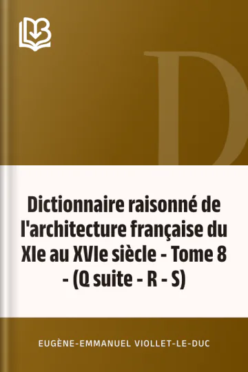 Dictionnaire raisonné de l'architecture française du XIe au XVIe siècle - Tome 8 - (Q suite - R - S) d’Eugène-Emmanuel Viollet-le-Duc, couverture du livre