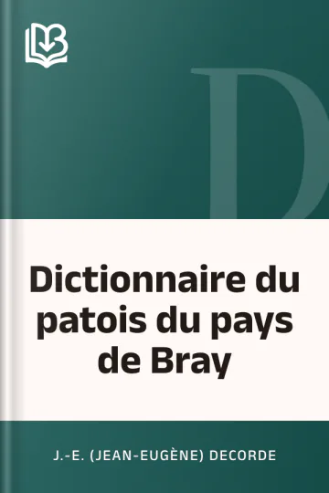 Dictionnaire du patois du pays de Bray de J.-E. (Jean-Eugène) Decorde, couverture du livre