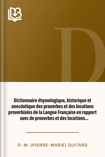 Dictionnaire étymologique, historique et anecdotique des proverbes et des locutions proverbiales de la Langue Française en rapport avec de proverbes et des locutions proverbiales des autres langues de P.-M. (Pierre-Marie) Quitard, couverture du livre