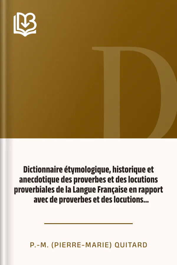 Dictionnaire étymologique, historique et anecdotique des proverbes et des locutions proverbiales de la Langue Française en rapport avec de proverbes et des locutions proverbiales des autres langues de P.-M. (Pierre-Marie) Quitard, couverture du livre