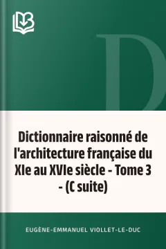 Dictionnaire raisonné de l'architecture française du XIe au XVIe siècle - Tome 3 - (C suite) - Eugène-Emmanuel Viollet-le-Duc