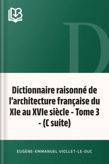 Dictionnaire raisonné de l'architecture française du XIe au XVIe siècle - Tome 3 - (C suite) d’Eugène-Emmanuel Viollet-le-Duc, couverture du livre