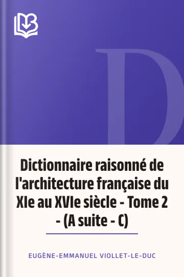 Dictionnaire raisonné de l'architecture française du XIe au XVIe siècle - Tome 2 - (A suite - C) d’Eugène-Emmanuel Viollet-le-Duc, couverture du livre