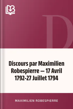 Discours par Maximilien Robespierre — 17 Avril 1792-27 Juillet 1794 - Maximilien Robespierre
