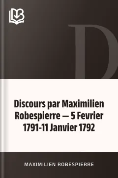 Discours par Maximilien Robespierre — 5 Fevrier 1791-11 Janvier 1792 - Maximilien Robespierre